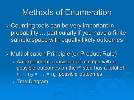 Methods of Enumeration Counting tools can be very important in probability … particularly if you have a finite sample space with equally likely outcomes.