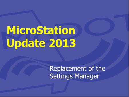 MicroStation Update 2013 Replacement of the Settings Manager.