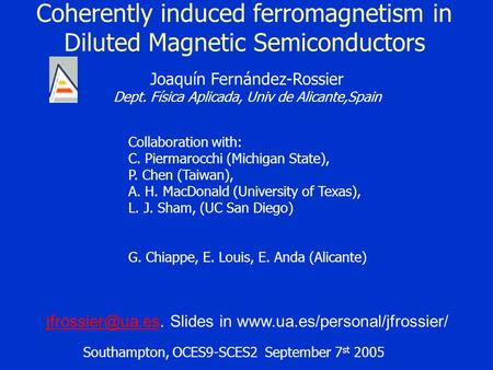 Coherently induced ferromagnetism in Diluted Magnetic Semiconductors Southampton, OCES9-SCES2 September 7 st 2005 Joaquín Fernández-Rossier Dept. Física.