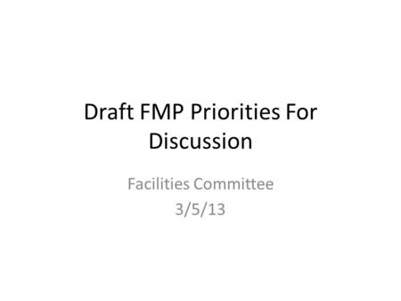 Draft FMP Priorities For Discussion Facilities Committee 3/5/13.