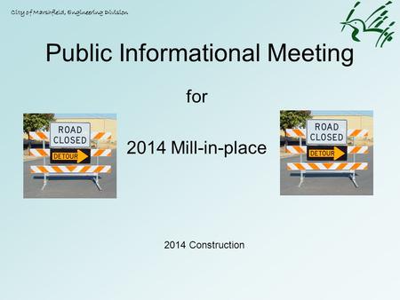 Public Informational Meeting for 2014 Mill-in-place City of Marshfield, Engineering Division 2014 Construction.