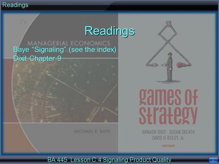 1 1 BA 445 Lesson C.4 Signaling Product Quality ReadingsReadings Baye Signaling (see the index) Dixit Chapter 9.