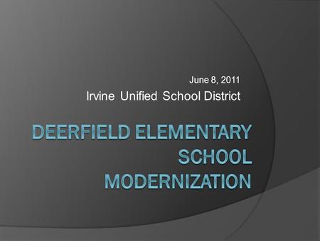 June 8, 2011 Irvine Unified School District. What is a Modernization? Eligibility Permanent buildings - 25 years old Portable buildings - 20 years old.