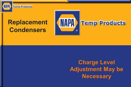 Replacement Condensers Charge Level Adjustment May be Necessary.