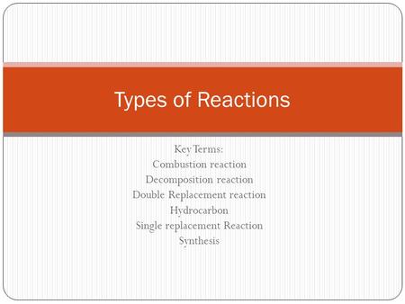 Types of Reactions Key Terms: Combustion reaction