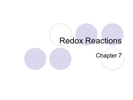 Redox Reactions Chapter 7. Redox Reactions Oxidation-Reduction (Redox) Reactions Redox reactions involve an electron transfer. These reaction occur between.