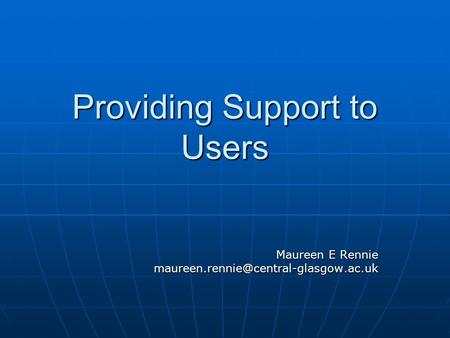 Providing Support to Users Maureen E Rennie