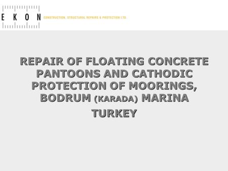 REPAIR OF FLOATING CONCRETE PANTOONS AND CATHODIC PROTECTION OF MOORINGS, BODRUM (KARADA) MARINA TURKEY.