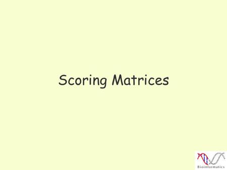 Scoring Matrices.
