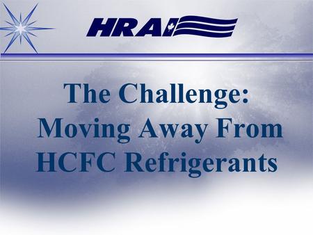 The Challenge: Moving Away From HCFC Refrigerants.