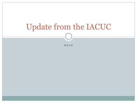 2010 Update from the IACUC. Change in Committee Composition Effective July 1, 2010 Jeff Henegar, Ph.D. – Chair Pathology Phone: 984-1572