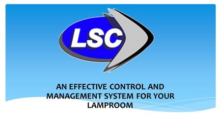 AN EFFECTIVE CONTROL AND MANAGEMENT SYSTEM FOR YOUR LAMPROOM