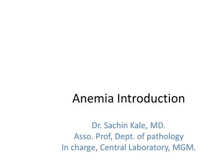 Anemia Introduction Dr. Sachin Kale, MD.