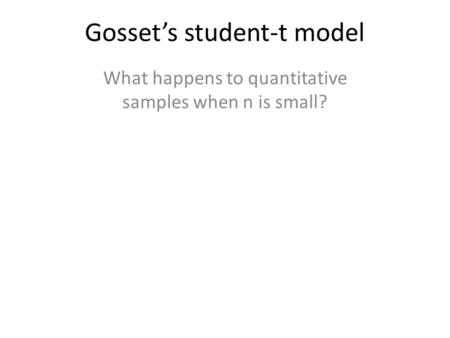 Gossets student-t model What happens to quantitative samples when n is small?