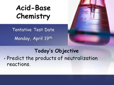 Today’s Objective Predict the products of neutralization reactions.