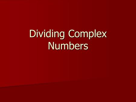 Dividing Complex Numbers. Before we begin Last time we learned about the imaginary numbers. Last time we learned about the imaginary numbers. Numbers.