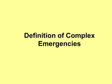 Definition of Complex Emergencies. Catastrophes Evénement = Systèmes Population Systèmes Services économiques, sociaux, politiques, législatifs Population.