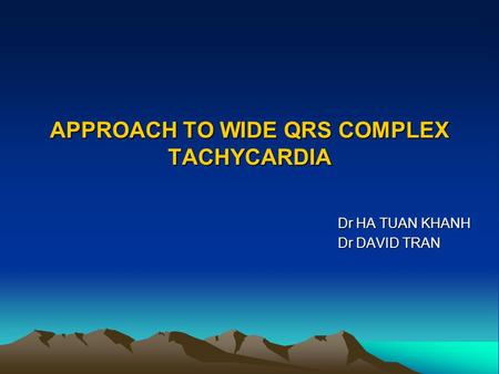 APPROACH TO WIDE QRS COMPLEX TACHYCARDIA