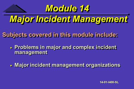 Module 14 Major Incident Management Module 14 Major Incident Management incident Problems in major and complex incident management Major incident management.