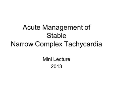 Acute Management of Stable Narrow Complex Tachycardia