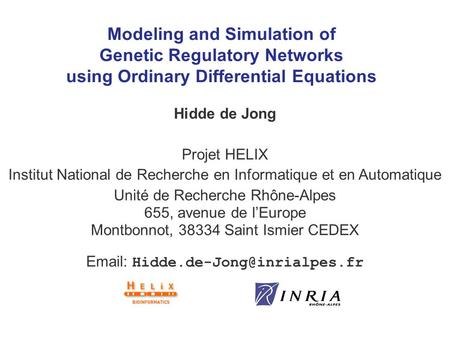 Modeling and Simulation of Genetic Regulatory Networks using Ordinary Differential Equations Hidde de Jong Projet HELIX Institut National de Recherche.