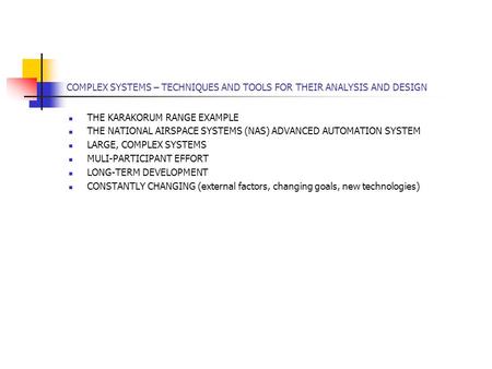 COMPLEX SYSTEMS – TECHNIQUES AND TOOLS FOR THEIR ANALYSIS AND DESIGN THE KARAKORUM RANGE EXAMPLE THE NATIONAL AIRSPACE SYSTEMS (NAS) ADVANCED AUTOMATION.