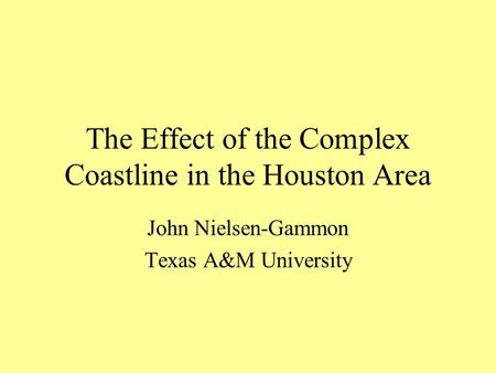 The Effect of the Complex Coastline in the Houston Area John Nielsen-Gammon Texas A&M University.