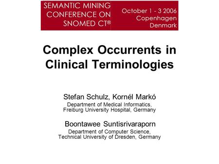 Complex Occurrents in Clinical Terminologies Stefan Schulz, Kornél Markó Department of Medical Informatics, Freiburg University Hospital, Germany Boontawee.