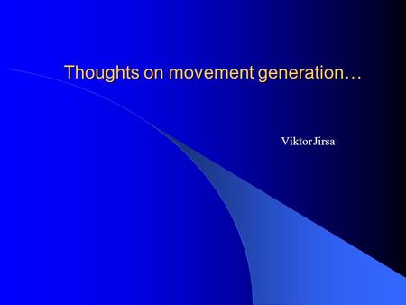 Thoughts on movement generation… Viktor Jirsa. Center for Complex Systems & Brain Sciences, Physics Dept. Phenomena – phenomenological modeling I position.