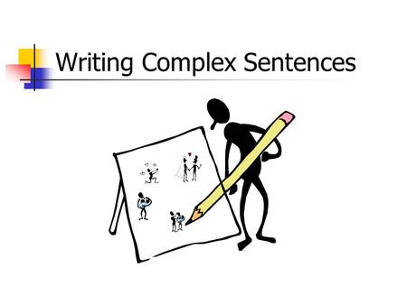Writing Complex Sentences. #1: Simple Sentence A simple sentence has one subject and one verb I like to study grammar. A simple sentence is also called.