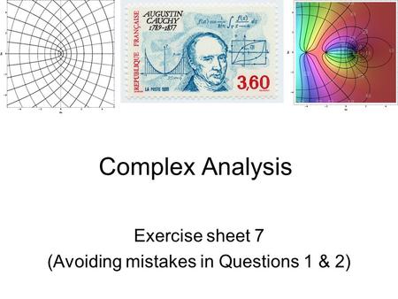 Complex Analysis Exercise sheet 7 (Avoiding mistakes in Questions 1 & 2)