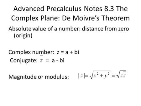 Advanced Precalculus Notes 8.3 The Complex Plane: De Moivre’s Theorem