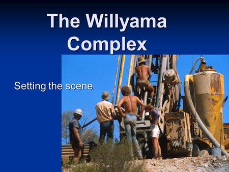 The Willyama Complex Setting the scene. 3 main c. 1820 Ma cratons Separated by central Australian orogens.