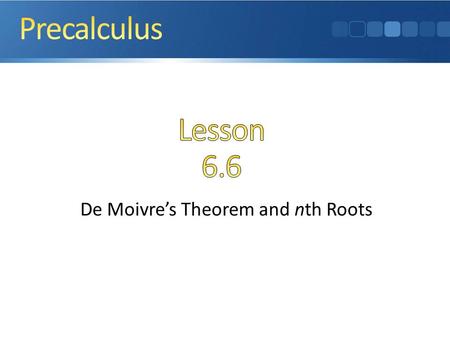De Moivres Theorem and nth Roots. The Complex Plane Trigonometric Form of Complex Numbers Multiplication and Division of Complex Numbers Powers of.