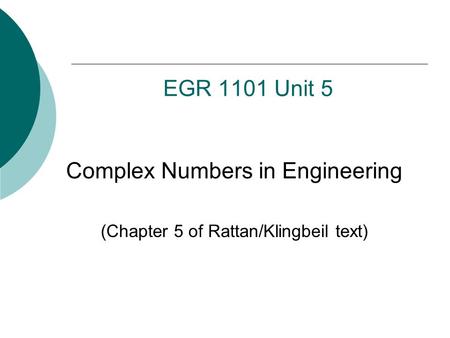 Complex Numbers in Engineering (Chapter 5 of Rattan/Klingbeil text)