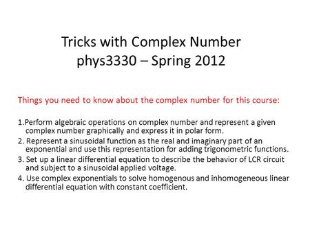 Tricks with Complex Number phys3330 – Spring 2012