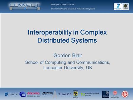 Interoperability in Complex Distributed Systems Gordon Blair School of Computing and Communications, Lancaster University, UK.