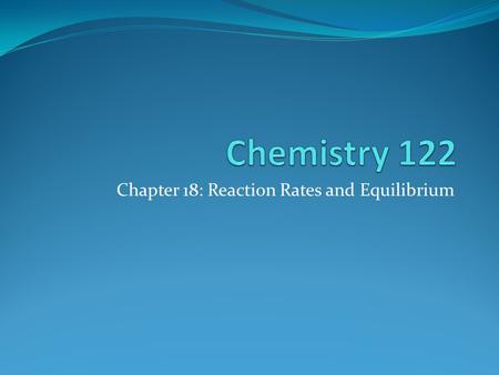 Chapter 18: Reaction Rates and Equilibrium