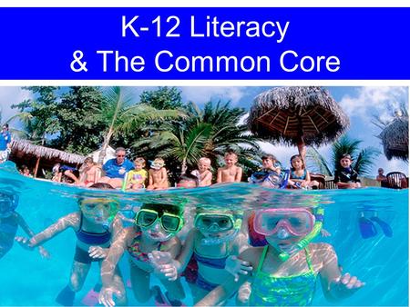 K-12 Literacy & The Common Core. This Sessions Learning Targets: I can define literacy. I can describe the characteristics of complex text. I can compare.