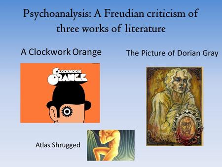 Psychoanalysis: A Freudian criticism of three works of literature
