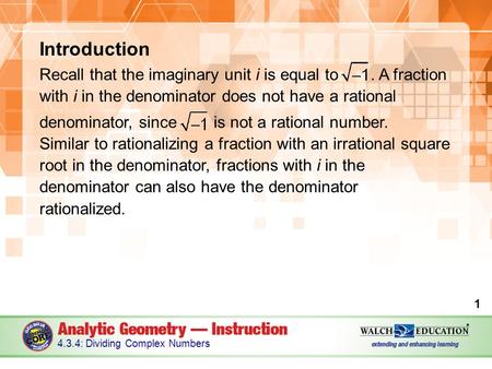 Introduction Recall that the imaginary unit i is equal to. A fraction with i in the denominator does not have a rational denominator, since is not a rational.