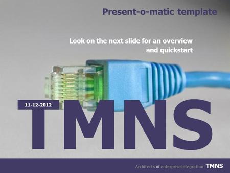 11-12-2012 Architects of enterprise integration Present-o-matic template Look on the next slide for an overview and quickstart.