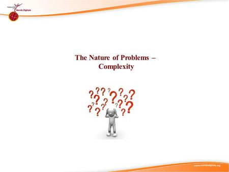 The Nature of Problems – Complexity. Didactic Suggestions (1) (Ia) Try to start by connecting with the current state of knowledge and experience of the.