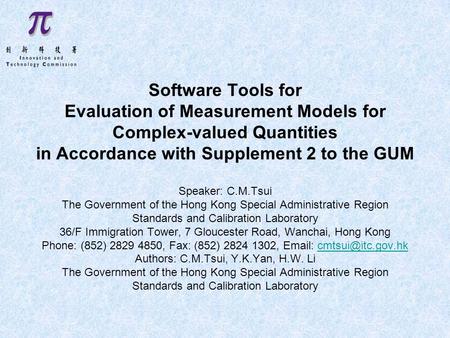 Software Tools for Evaluation of Measurement Models for Complex-valued Quantities in Accordance with Supplement 2 to the GUM Speaker: C.M.Tsui The Government.