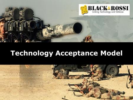 Technology Acceptance Model. Copyright 2007 Black & Rossi, LLC All rights reserved 10/15/05 Black & Rossi, LLC, all rights reserved Who we are Technology.