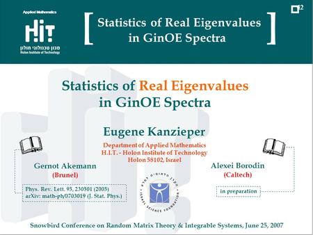 Statistics of Real Eigenvalues in GinOE Spectra Snowbird Conference on Random Matrix Theory & Integrable Systems, June 25, 2007 Eugene Kanzieper Department.