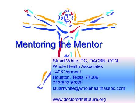 Mentoring the Mentor Stuart White, DC, DACBN, CCN