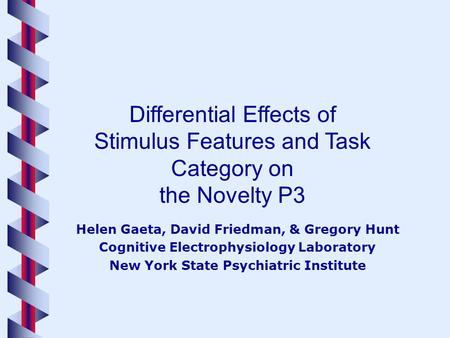 Helen Gaeta, David Friedman, & Gregory Hunt Cognitive Electrophysiology Laboratory New York State Psychiatric Institute Differential Effects of Stimulus.