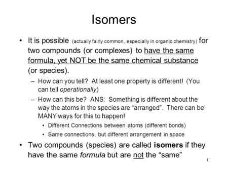 CHM 122 Wk 12, II Isomers It is possible (actually fairly common, especially in organic chemistry) for two compounds (or complexes) to have the same formula,
