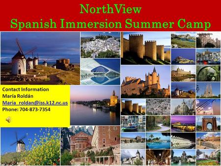 NorthView Spanish Immersion Summer Camp Contact Information María Roldán Phone: 704-873-7354.